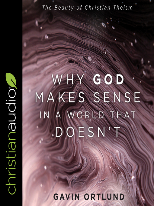 Title details for Why God Makes Sense in a World That Doesn't by Gavin Ortlund - Available